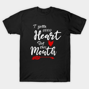 I Gotta Good Heart but This Mouth T-Shirt